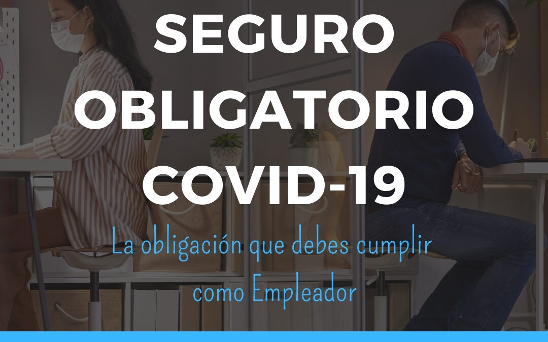 Seguro Obligatorio Covid-19, la obligación que debes cumplir como empleador.